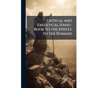 Critical and Exegetical Hand-Book to the Epistle to the Romans