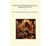 Critical and Historical Essays, Volume III (of 3) (Classic Books)