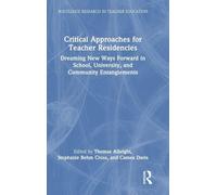 Critical Approaches for Teacher Residencies: Dreaming New Ways Forward in School, University, and Community Entanglements (Routledge Research in Teacher Education)
