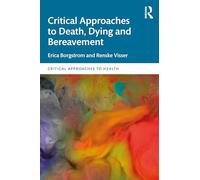 Critical Approaches to Death, Dying and Bereavement (Critical Approaches to Health)