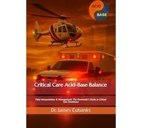 Critical Care Acid-Base Balance: Field Interpretation & Management: The Paramedic’s Guide to Critical Care Excellence