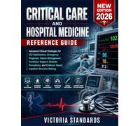 Critical Care and Hospital Medicine Reference Guide: Advanced Clinical Strategies for ICU Stabilization, Emergency Diagnosis, Sepsis Management, ... and Evidence Based Inpatient Decision Making