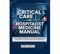 Critical Care and Hospitalist Medicine Manual: Evidence-Based Review with 1,100 Practice Questions, Real Case Scenarios & Clinical Pearls for Every Emergency
