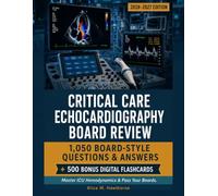 CRITICAL CARE ECHOCARDIOGRAPHY BOARD REVIEW: 1,050 Questions and Answers for ICU Hemodynamics and Certification Prep