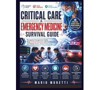 CRITICAL CARE & EMERGENCY MEDICINE SURVIVAL GUIDE: Recognize Emergencies Faster, Make Critical Decisions with Confidence, and Deliver Better Patient Outcomes