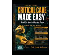 Critical Care Made Easy: The ICU Survival Pocket Guide for Nurses, NPs, PAs, and Residents: Rapid Bedside Reference for Sepsis, Shock, Vasopressors, ... Clinical Decision Protocols, Drug Dosage Cha
