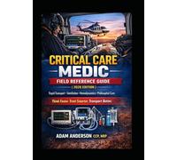 Critical Care Medic Field Reference Guide (2026 Edition): Rapid Transport, Ventilation, Hemodynamics & Advanced Prehospital Care