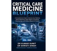CRITICAL CARE MEDICINE BLUEPRINT: A Comprehensive Guide to Intensive Care Medicine, Clinical Reasoning, Organ Support, Procedures, Pharmacology, and ... ICU Practice (Doctor Clinical Series)