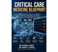 CRITICAL CARE MEDICINE BLUEPRINT VOL- 2: A Comprehensive Guide to Intensive Care Medicine, Clinical Reasoning, Organ Support, Procedures, ... ICU Practice (Doctor Clinical Series)