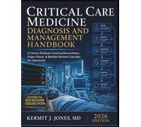 Critical Care Medicine Diagnosis and Management Handbook: A Clinical Textbook Covering Resuscitation, Organ Failure, & Bedside Decision Cascades for Intensivists