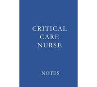 Critical Care Nurse Notes Blue: Essential Lined Journal for ICU, ER, and Critical Care Nurses to Stay Organized and Inspired