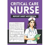 Critical Care Nurse Report Sheet Logbook: A Comprehensive Template for Logging ICU Patient Vitals, Labs, Code Status, and Daily Plan of Care