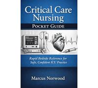 Critical Care Nursing Pocket Guide: Rapid Bedside Reference for Safe, Confident ICU Practice