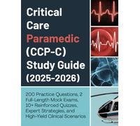CRITICAL CARE PARAMEDIC (CCP-C) STUDY GUIDE (2025-2026): 200 Practice Questions, 2 Full-Length Mock Exams, 10+ Reinforced Quizzes, Expert Strategies, and High-Yield Clinical Scenarios
