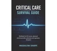 Critical Care Survival Guide: Workbook for ICU Nurses, Advanced Practice Providers, Physicians, and Respiratory Therapists