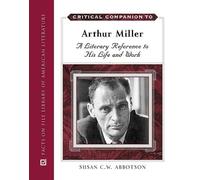 Critical Companion to Arthur Miller: A Literary Reference to His Life and Work (Critical Companion Series)