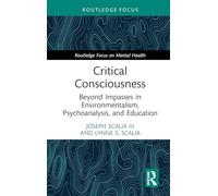 Critical Consciousness: Beyond Impasses in Environmentalism, Psychoanalysis, and Education (Routledge Focus on Mental Health)