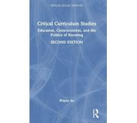 Critical Curriculum Studies: Education, Consciousness, and the Politics of Knowing (Critical Social Thought)