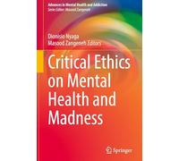 Critical Ethics on Mental Health and Madness (Advances in Mental Health and Addiction)