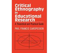 Critical Ethnography in Educational Research: A Theoretical and Practical Guide (Critical Social Thought)