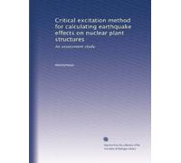 Critical excitation method for calculating earthquake effects on nuclear plant structures: An assessment study