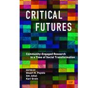 Critical Futures: Community-Engaged Research in a Time of Crisis and Social Transformation
