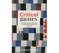 Critical games: On play and seriousness in academia, literature and life