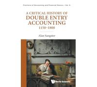 CRITICAL HISTORY OF DOUBLE ENTRY ACCOUNTING 1150-1800, A: 5 (Frontiers Of Accounting And Financial History)