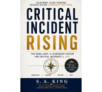 Critical Incident Rising: Improvising, Adapting and Overcoming the Unknown with Confidence (Quality of Life Like King's by S. A. King)