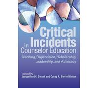 Critical Incidents in Counselor Education: Teaching, supervision, scholarship, leadership, and advocacy