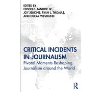 Critical Incidents in Journalism: Pivotal Moments Reshaping Journalism around the World