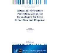 Critical Infrastructure Protection: Advanced Technologies for Crisis Prevention and Response (NATO Science for Peace and Security Series C: Environmental Security)
