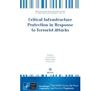 Critical Infrastructure Protection in Response to Terrorist Attacks (NATO Science for Peace and Security Series - E: Human and Societal Dynamics (IOS Press))