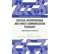 Critical Interpersonal and Family Communication Pedagogy: Charting New Futurities (Routledge Research in Communication Studies)