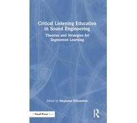 Critical Listening Education in Sound Engineering: Theories and Strategies for Segmented Learning