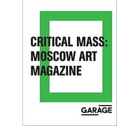 Critical Mass - Moscow Art Magazine 1993-2017 (Garage Museum of Contemporary Art)