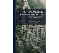 Critical Military Study of the Battle of Ayacucho