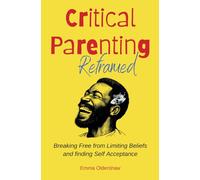 Critical Parenting Reframed: Breaking free from limiting beliefs and finding self-acceptance