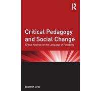 Critical Pedagogy and Social Change: Critical Analysis on the Language of Possibility (Critical Social Thought)