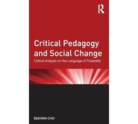 Critical Pedagogy and Social Change: Critical Analysis on the Language of Possibility (Critical Social Thought)