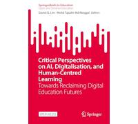 Critical Perspectives on AI, Digitalisation, and Human-Centred Learning: Towards Reclaiming Digital Education Futures (SpringerBriefs in Education)