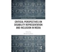 Critical Perspectives on Disability Representation and Inclusion in Media (Interdisciplinary Disability Studies)