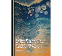 Critical Perspectives on Formal Governance of and by Those Identified as Mothers