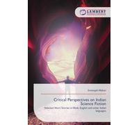 Critical Perspectives on Indian Science Fiction: Selected Short Stories in Hindi, English and other Indian languages