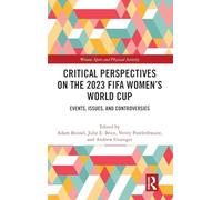 Critical Perspectives on the 2023 FIFA Women’s World Cup: Events, Issues, and Controversies (Women, Sport and Physical Activity)