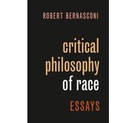 Critical Philosophy of Race: Essays (PHILOSOPHY OF RACE SERIES)