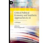 Critical Political Economy and Southern Approaches to AI: A Dialogue (Palgrave Global Media Policy and Business)
