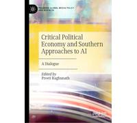 Critical Political Economy and Southern Approaches to AI: A Dialogue (Palgrave Global Media Policy and Business)