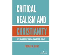 Critical Realism and Christianity: Why No Christian Should be a Critical Realist