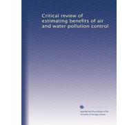 Critical review of estimating benefits of air and water pollution control